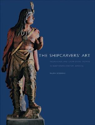The Shipcarvers' Art: Figureheads and Cigar-Store Indians in Nineteenth-Century America (Hardcover)