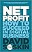 Net Profit: How to Succeed in Digital Business
