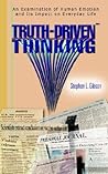 Truth-Driven Thinking: An Examination of Human Emotion and Its Impact on Everyday Life Truth-Driven Thinking: An Examination of Human Emotion and Its Impact on Everyday Life