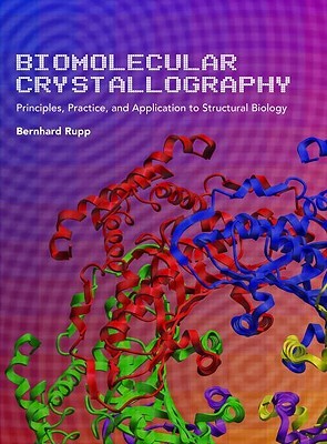 Biomolecular Crystallography: Principles, Practice, and Application to Structural Biology (Hardcover)