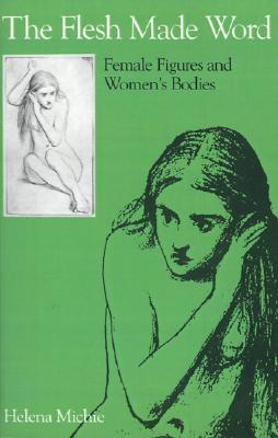The Flesh Made Word: Female Figures and Women's Bodies (Paperback)