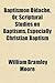 Baptismon Didache, Or, Scriptural Studies on Baptisms, Especially Christian Baptism