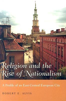 Religion and the Rise of Nationalism: A Profile of an East-Central European City (Religion and Politics)