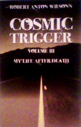 Cosmic Trigger Volume III: My Life After Death