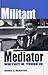 Militant Mediator: Whitney M. Young Jr.