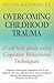 Overcoming Childhood Trauma by Helen Kennerly Overcoming Childhood Trauma by Helen Kennerly