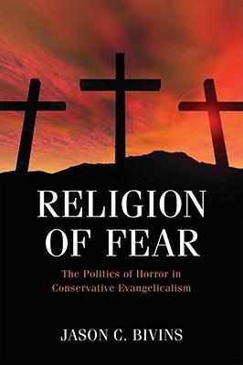 Religion of Fear: The Politics of Horror in Conservative Evangelicalism (Hardcover)