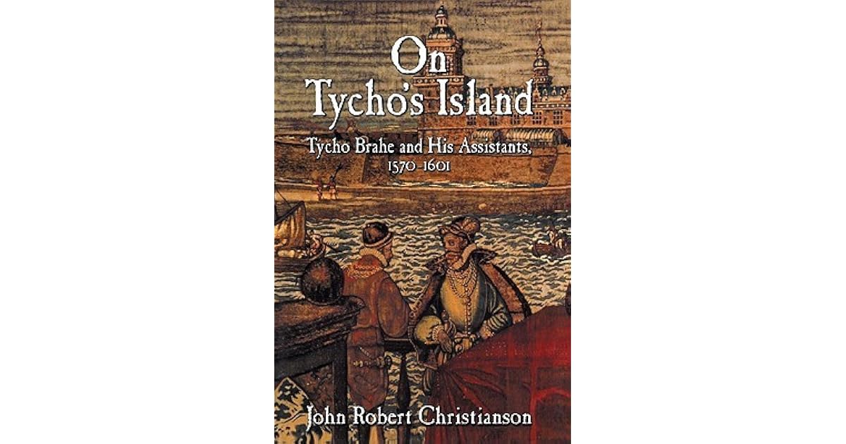 On Tycho's Island: Tycho Brahe and His Assistants, 1570 1601 by John