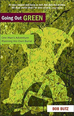 Going Out Green: One Man's Adventure Planning His Own Burial (Paperback)