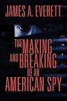 The Making and Breaking of an American Spy