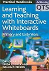 Learning and Teaching with Interactive Whiteboards: Primary and Early Years (Achieving QTS Practical Handbooks Series) Learning and Teaching with Interactive Whiteboards: Primary and Early Years (Achieving QTS Practical Handbooks Series)