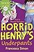 Horrid Henry's Underpants by Francesca Simon Horrid Henry's Underpants by Francesca Simon