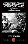 Ancient Philosophy, Mystery, and Magic by Peter Kingsley Ancient Philosophy, Mystery, and Magic by Peter Kingsley