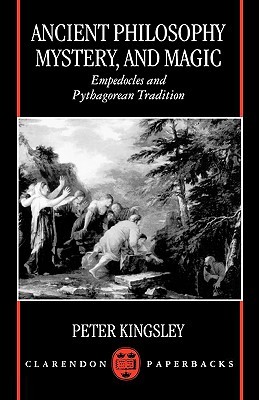 Ancient Philosophy, Mystery, and Magic: Empedocles and Pythagorean Tradition (Clarendon Paperbacks)