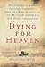 Dying for Heaven: Holy Plea...