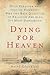 Dying for Heaven by Ariel Glucklich