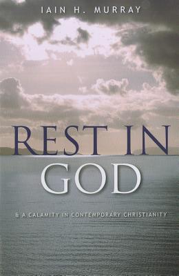 Rest In God & A Calamity In Contemporary Christianity