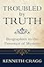 Troubled by Truth: Biographies in the Presence of Mystery