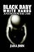 Black Baby White Hands: A V...
