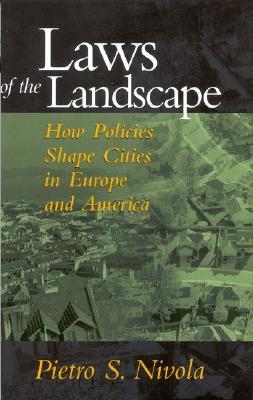 Laws of the Landscape: How Policies Shape Cities in Europe and America (James A. Johnson Metro Series)