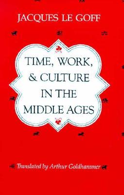 Time, Work, and Culture in the Middle Ages (Paperback)