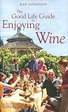 The Good Life Guide To Enjoying Wine The Good Life Guide To Enjoying Wine