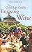 The Good Life Guide To Enjoying Wine by Ray Johnson