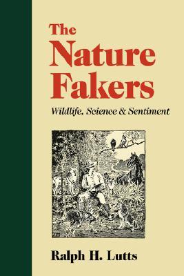 Nature Fakers: Wildlife, Science, and Sentiment (Paperback)