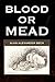 Blood Or Mead by Alan Alexander Beck