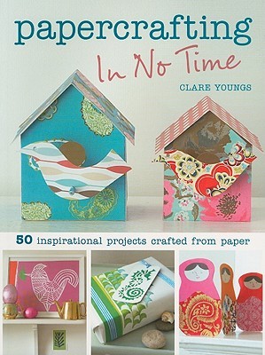 Papercrafting in No Time: 50 Inspirational Projects Crafted from Paper (Paperback)