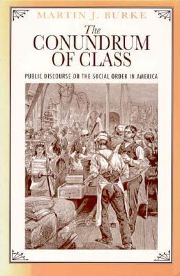 The Conundrum of Class: Public Discourse on the Social Order in America (Paperback)