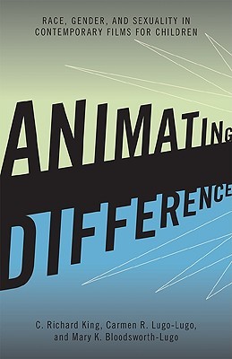 Animating Difference: Race, Gender, and Sexuality in Contemporary Films for Children (Perspectives on a Multiracial America)