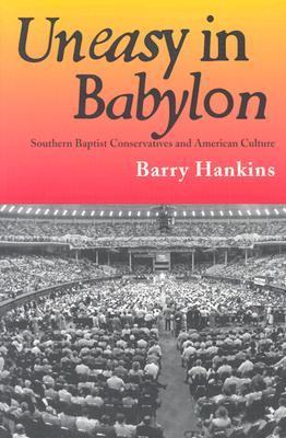 Uneasy in Babylon: Southern Baptist Conservative and American Culture (Paperback)