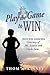 Play the Game to Win