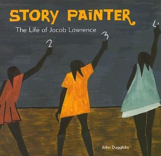 Story Painter: The Life of Jacob Lawrence (Hardcover)