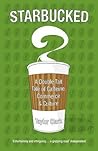 Starbucked: A Double Tall Tale Of Caffeine, Commerce & Culture