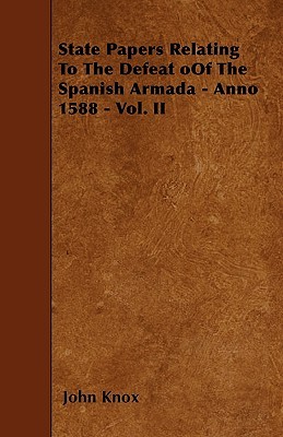 State Papers Relating to the Defeat of the Spanish Armada - Anno 1588 - Vol. II