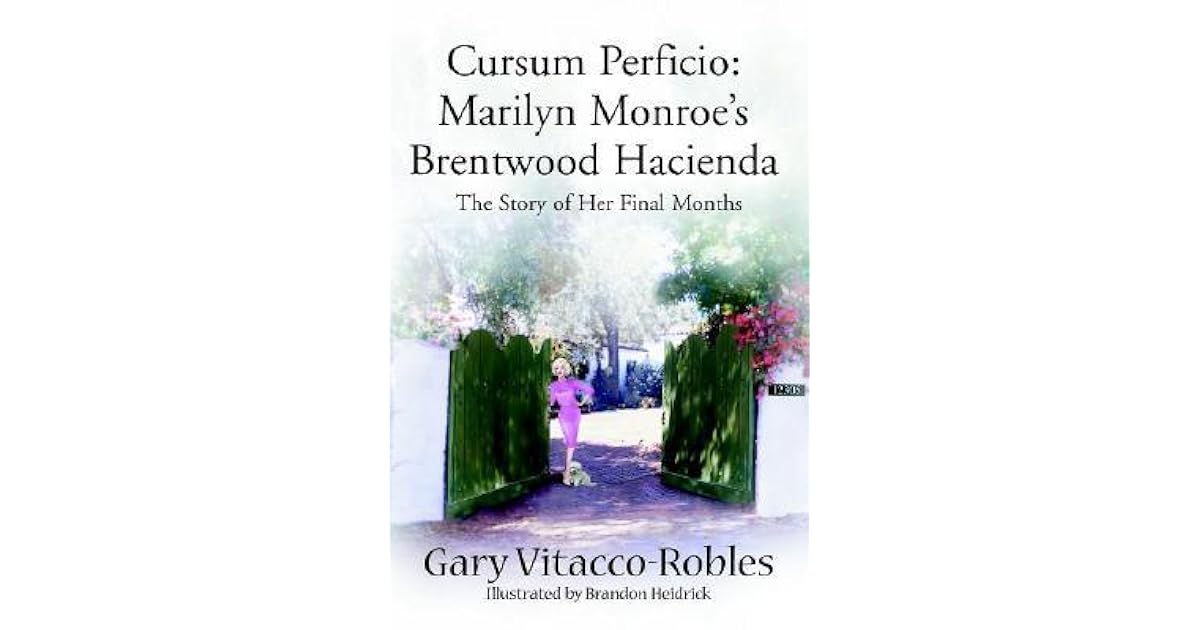 Cursum Perficio: Marilyn Monroe's Brentwood Hacienda: The Story of Her