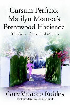 Cursum Perficio: Marilyn Monroe's Brentwood Hacienda: The Story of Her Final Months (Paperback)