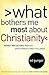 What Bothers Me Most about Christianity: Honest Reflections from an Open-Minded Christ Follower