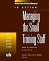 Managing the Small Training Staff (In Action Case Study Series)
