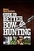 Deer & Deer Hunting's Guide to Better Bow-Hunting by Deer & Deer Hunting