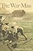 The War Man: The True Story of a Citizen-Soldier Who Fought from Quebec to Yorktown