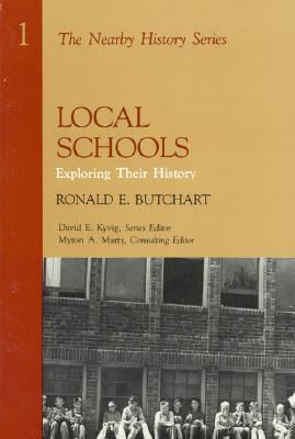 Local Schools: Exploring Their History (American Association for State and Local History)
