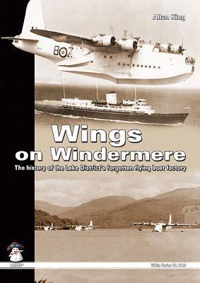 Wings on Windermere: The History of the Lake District’s Forgotten Flying Boat Factory (White Series)