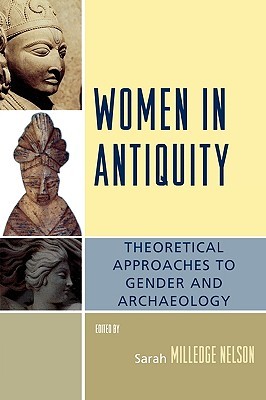 Women in Antiquity: Theoretical Approaches to Gender and Archaeology (Paperback)