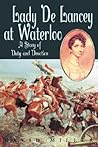 Lady De Lancey at Waterloo: A Story of Duty and Devotion Lady De Lancey at Waterloo: A Story of Duty and Devotion