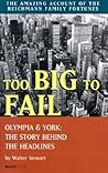 Too Big to Fail: Olympia & York the Story Behind the Headlines Too Big to Fail: Olympia & York the Story Behind the Headlines