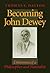Becoming John Dewey: Dilemmas of a Philosopher and Naturalist