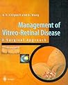Management of Vitreo-Retinal Disease: A Surgical Approach Management of Vitreo-Retinal Disease: A Surgical Approach
